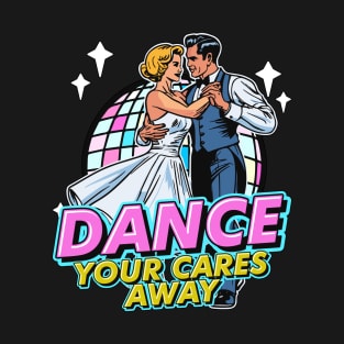 Ballroom Dance Your Cares Dancing Ballroom Dancer T-Shirt