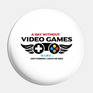 a day without vedeo games is like just kidding i have no idea Pin