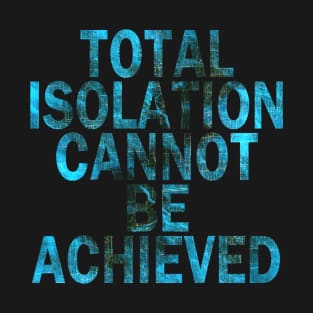 Total Isolation Cannot Be Achieved (nibulissa 09) T-Shirt