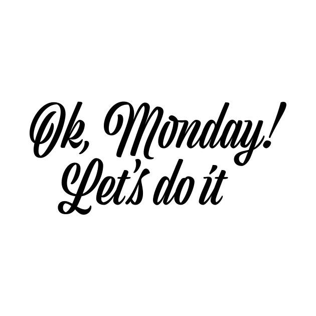 Ok, Monday! Let's do it! by ExtraExtra