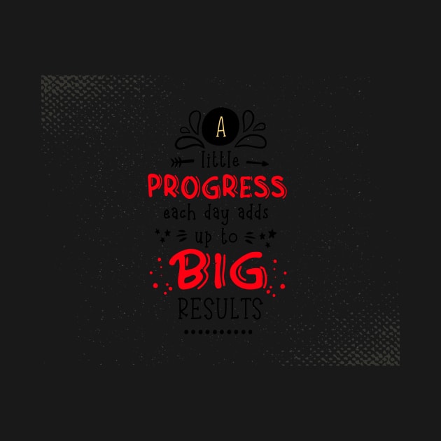 A little progress each day adds up to big results Inspirational Quotes by creativeideaz