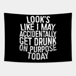 Looks Like I May Accidentally Get Drunk On Purpose Today Tapestry