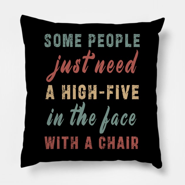 some people need just a high five in the face with a chair Pillow by Ksarter