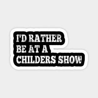 I'd Rather Be at a Childers Show Magnet