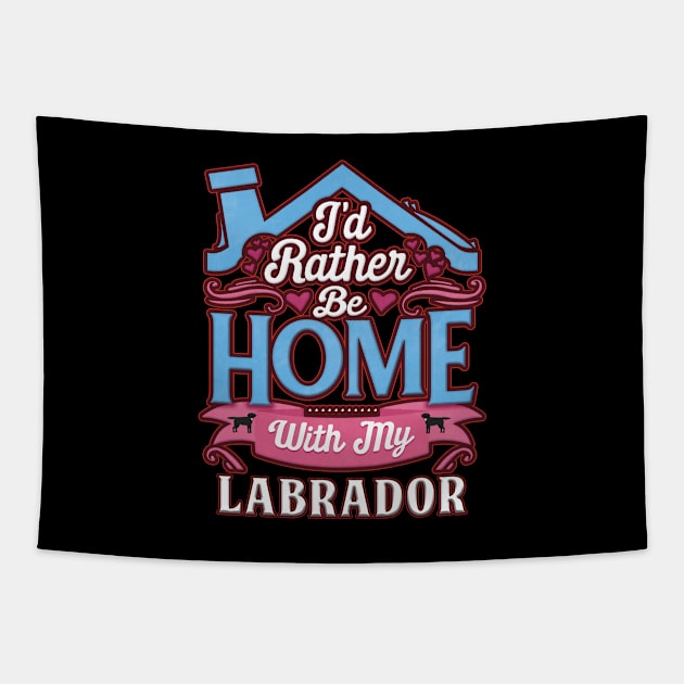 I'd Rather Be Home With My Labrador - Gift For Black Labrador Owner Labrador Lover Tapestry by HarrietsDogGifts