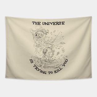 The Universe is Trying to Kill You Tapestry