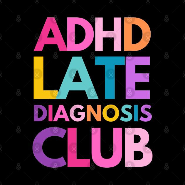 ADHD Late Diagnosis Club by applebubble