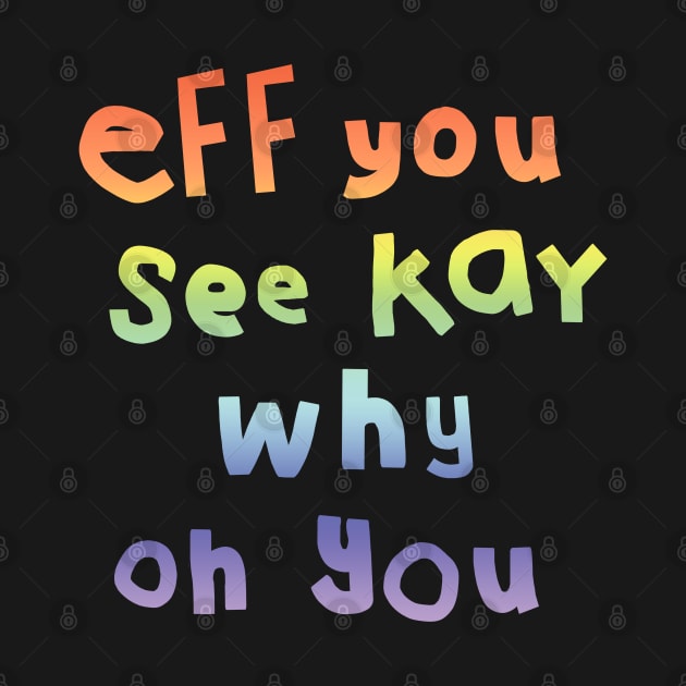 Eff You See Kay Typography Rainbow Gradient by ellenhenryart