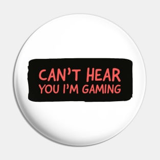 Can’t hear you I’m gaming Pin