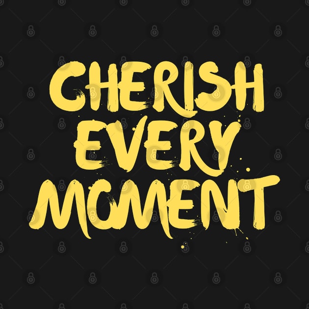 Cherish Every Moment by Elysian Alcove