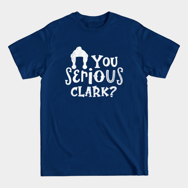 Discover You Serious Clark? Christmas Vacation - Christmas Vacation - T-Shirt