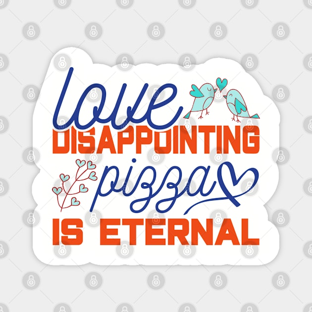 Love is bad pizza is good Magnet by The Reluctant Pepper