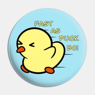 Fast as Duck Boi Pin