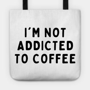 I'm Not Addicted To Coffee, Funny White Lie Party Idea Outfit, Gift for My Girlfriend, Wife, Birthday Gift to Friends Tote