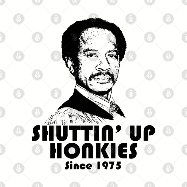 Shutting Up Honkies Since 1975 by Alema Art