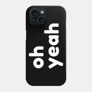 Oh Yeah. Funny Sarcastic Quote Phone Case