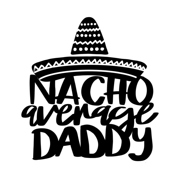 Nacho Average Daddy t-shirt by Chenstudio