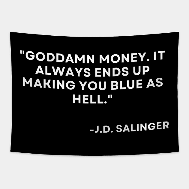 Catcher in the rye J. D. Salinger Goddamn money. It always ends up Tapestry by ReflectionEternal