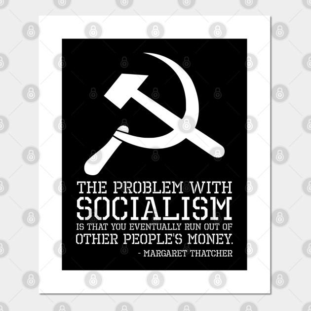 Anti Socialism Communism Sjw British Margaret Thatcher Quote Anti Socialism Posters And Art Prints Teepublic