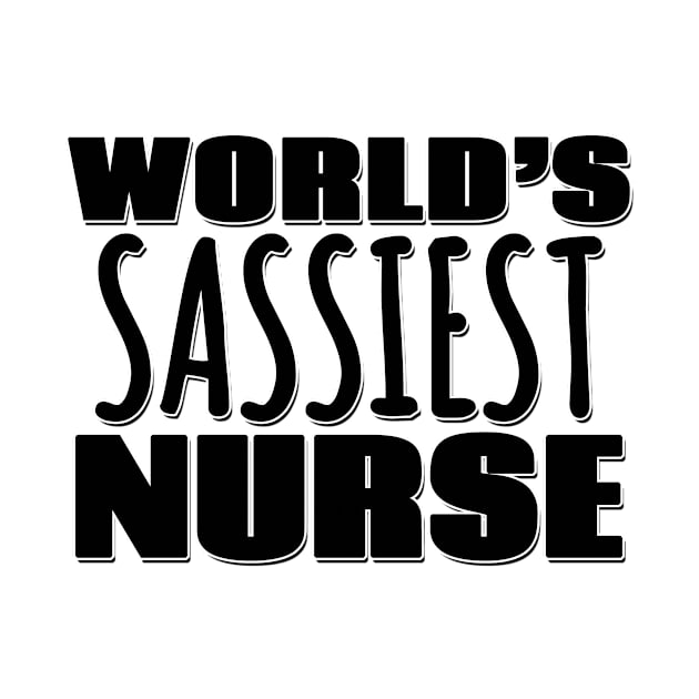 World's Sassiest Nurse by Mookle