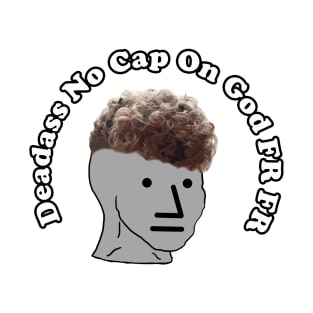 Zoomer Curly Fade Meme Deadass No Cap On God Fr Fr Bussin T-Shirt