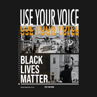 Black Lives Matter- Use Your Voice - Protest T-Shirt