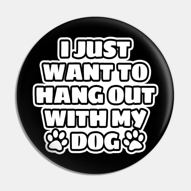 I Just Want To Hang Out With My Dog Pin by LunaMay