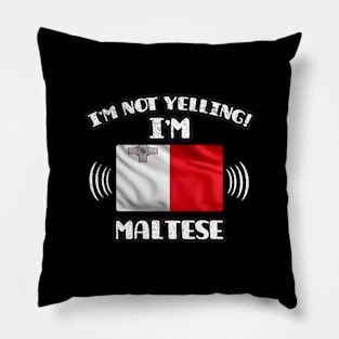 I'm Not Yelling I'm Maltese - Gift for Maltese With Roots From Malta Pillow