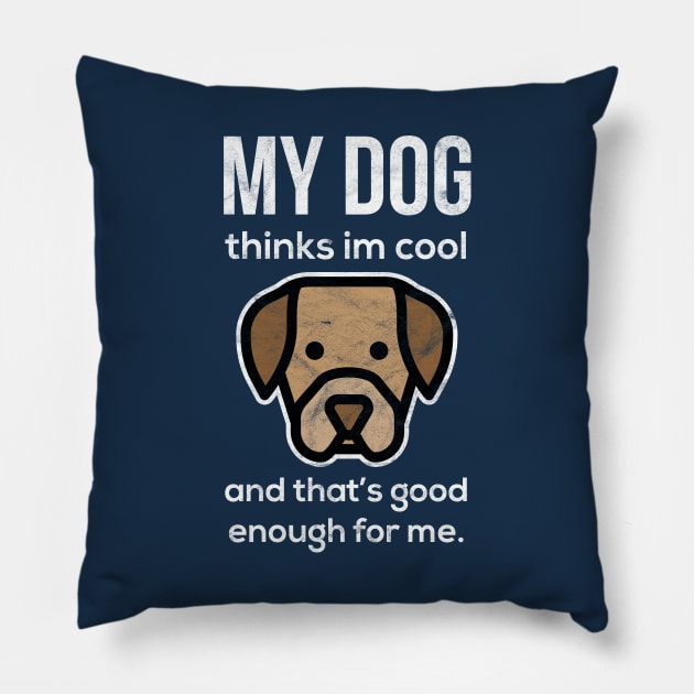 Funny "My Dog Thinks I'm Cool" Design Pillow by EbukaAmadiObi19