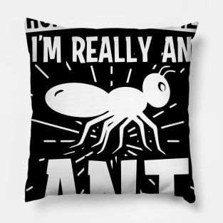 My Human Costume I'm Really Ant Pillow