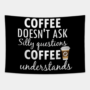 Coffee Doesnt Ask Silly Questions Coffee Understands Creative Typography Design Tapestry