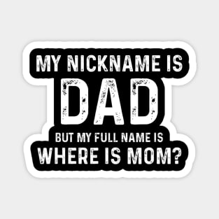 My Nickname Is Dad But My Full Name Is Where Is Mom Magnet