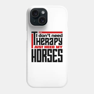 I don't need therapy, I just need my horses Phone Case