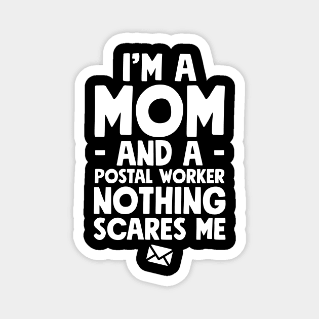 I'm a mom and a postal worker nothing scares me Magnet by captainmood