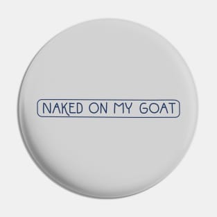 Naked on My Goat® Pin