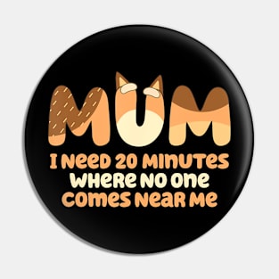 Mom I Need 20 Minutes Mother'S Day Pin