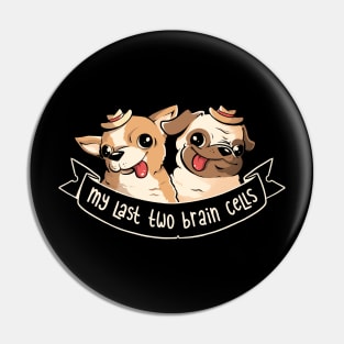 My Last Two Brain Cells - Cute Funny Dog Gift Pin