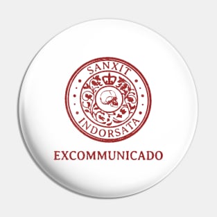 Excommunicado Pin