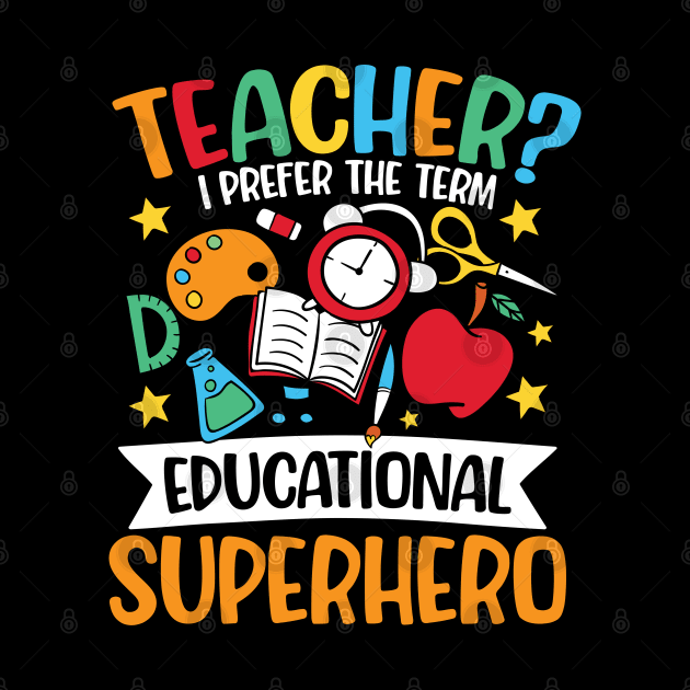 Teacher I Prefer The Term Educational Superhero by AngelBeez29