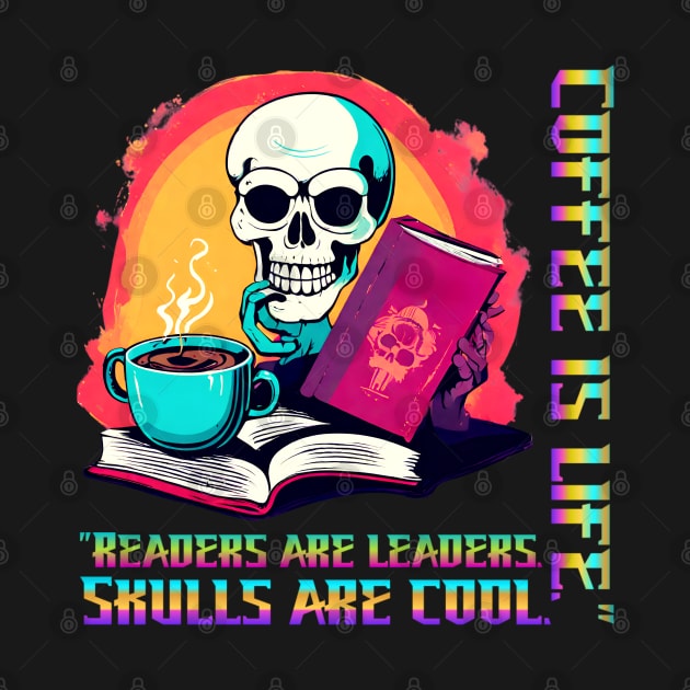 "Readers are Leaders. Skulls are Cool. Coffee is Life." (Motivational and Inspirational Quote) by Inspire Me 