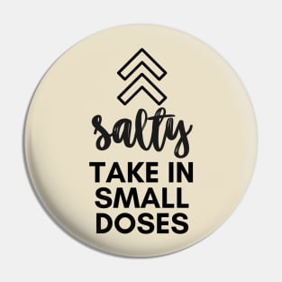 Salty - take in small doses | Funny Pun Introvert Sassy Punchy Design | Basic Black Pin