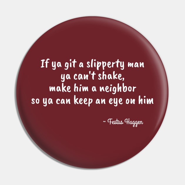 Festus Haggen quote on Slipperty Men Pin by numpdog