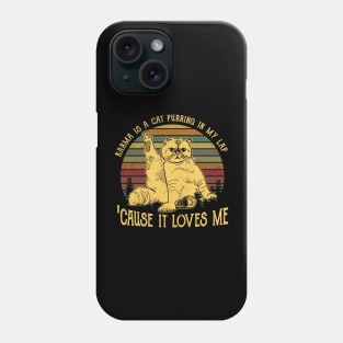 Karma Is A Cat Purring In My Lap 'Cause It Loves Me Phone Case