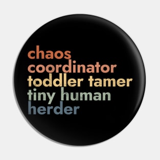 Chaos Coordinator Toddler Tamer Tiny Human Herder Pin