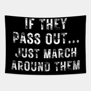 Marching Band Funny Tee If They Pass Out Just March Around Them Tapestry