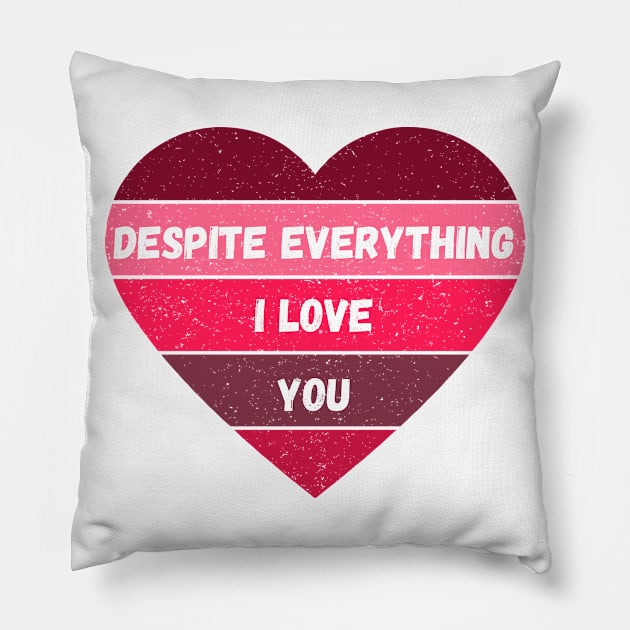 Despite Everything I Love You Valentine's Day Gift for Girlfriends and Boyfriends in a "It's Complicated" Situation Pillow by nathalieaynie