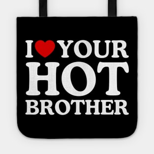 I LOVE YOUR HOT BROTHER Tote