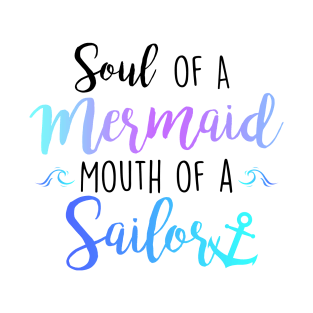 Soul of a Mermaid, Mouth of a Sailor T-Shirt