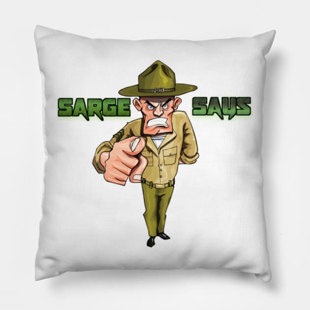 Sarge Says Pillow by BigSarge101