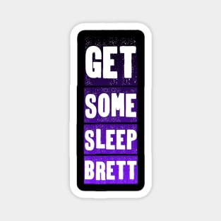 Get Some Sleep - Brett Edition Magnet